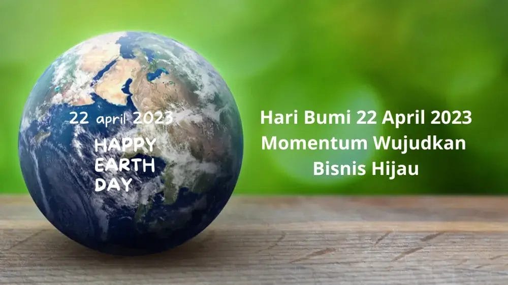Hari Bumi 2023 Momentum Wujudkan Bisnis Hijau